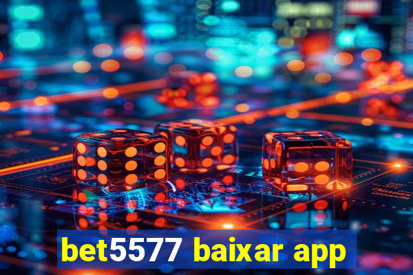 bet5577 baixar app